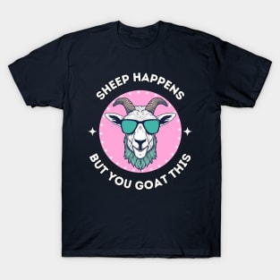 Sheep happens but you goat this - cool and funny animal pun T-Shirt